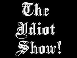Image result for Idiot show