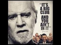 Image result for carlin it's a big club and you ain't in it