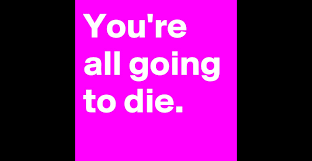 Image result for you're all gonna die sign