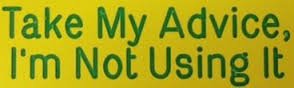 Image result for Take my advice I`m not using it
