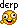 :derp: