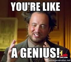 Image result for You're a genius