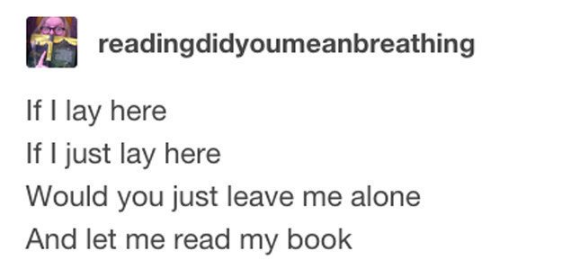 Reading in loud public places with ironclad concentration.