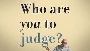 Image result for who are you to judge