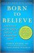 Born to Believe: God, Science,...
