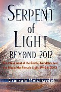Serpent of Light: The Movement of the Earth's Kundalini and the Rise of the Female Light, 1949 to 2013 Cover