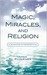 Magic, Miracles, and Religion:...