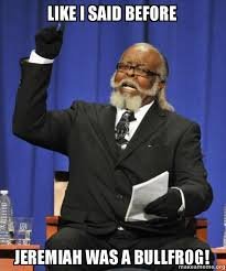 Image result for jeremiah was a bullfrog