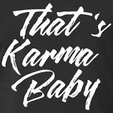 Image result for Thats Karma Baby