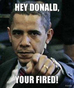 http://troll.me/images/pissed-off-obama/hey-donald-your-fired-thumb.jpg