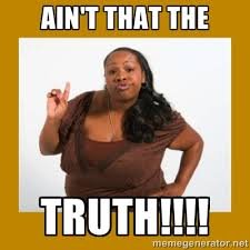 Image result for ain't that the truth