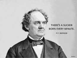 Image result for there's a sucker born every minute
