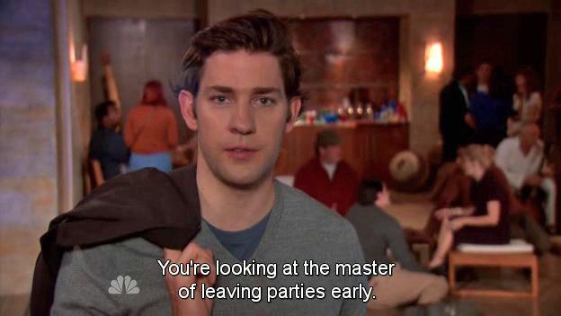 And then ducking out unnoticed at a reasonable hour.