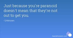 Image result for just because you're paranoid