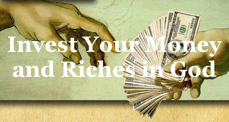 Invest Your Money and Riches in God » Christian Truth Center