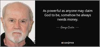 George Carlin quote: As powerful as anyone may claim God to be, somehow...