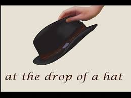 Image result for At the drop of a hat