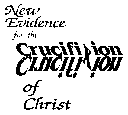 New Evidence for the Crucifixion of Christ