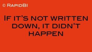 If it’s not written down, it didn’t happen